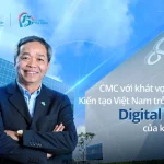 CMC Telecom dồn tối đa tâm sức cho khát vọng Việt Nam trở thành Digital Hub của khu vực