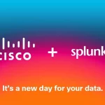 Cisco hoàn tất thương vụ mua lại công ty phần mềm Splunk tăng cường sức mạnh hỗ trợ và  bảo vệ doanh nghiệp