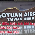 VIDEO: Mấy điều hữu ích khi bay từ SGN Sài Gòn tới TPE Đài Bắc