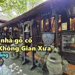 VIDEO: Ngôi nhà gỗ cổ trong Không Gian Xưa 470 tỷ đồng ở Đà Nẵng