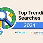 Top các xu hướng tìm kiếm trên Internet tại Việt Nam trong Google Một năm tìm kiếm 2024