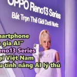 VIDEO: Dòng smartphone “Chuyên gia AI” OPPO Reno13 Series ra mắt tại Việt Nam với nhiều tính năng AI lý thú